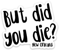 But Did You Die Sticker