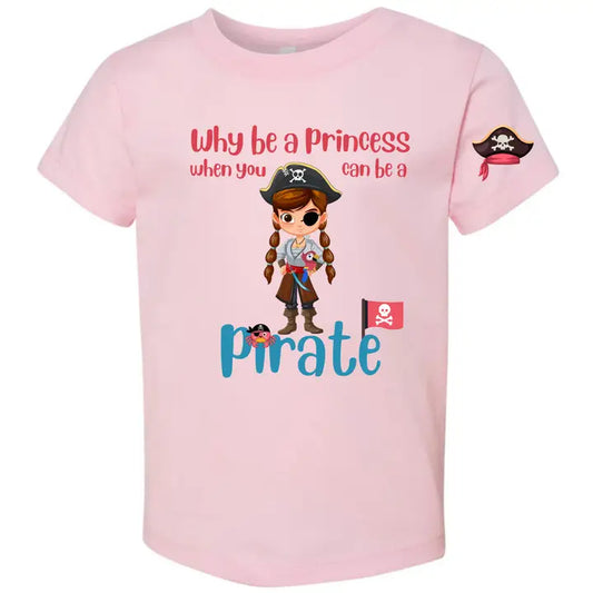Why be a princess when you can be a PIRATE?? t shirt