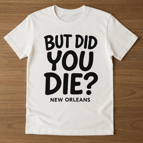But Did You Die T- Shirt (White)
