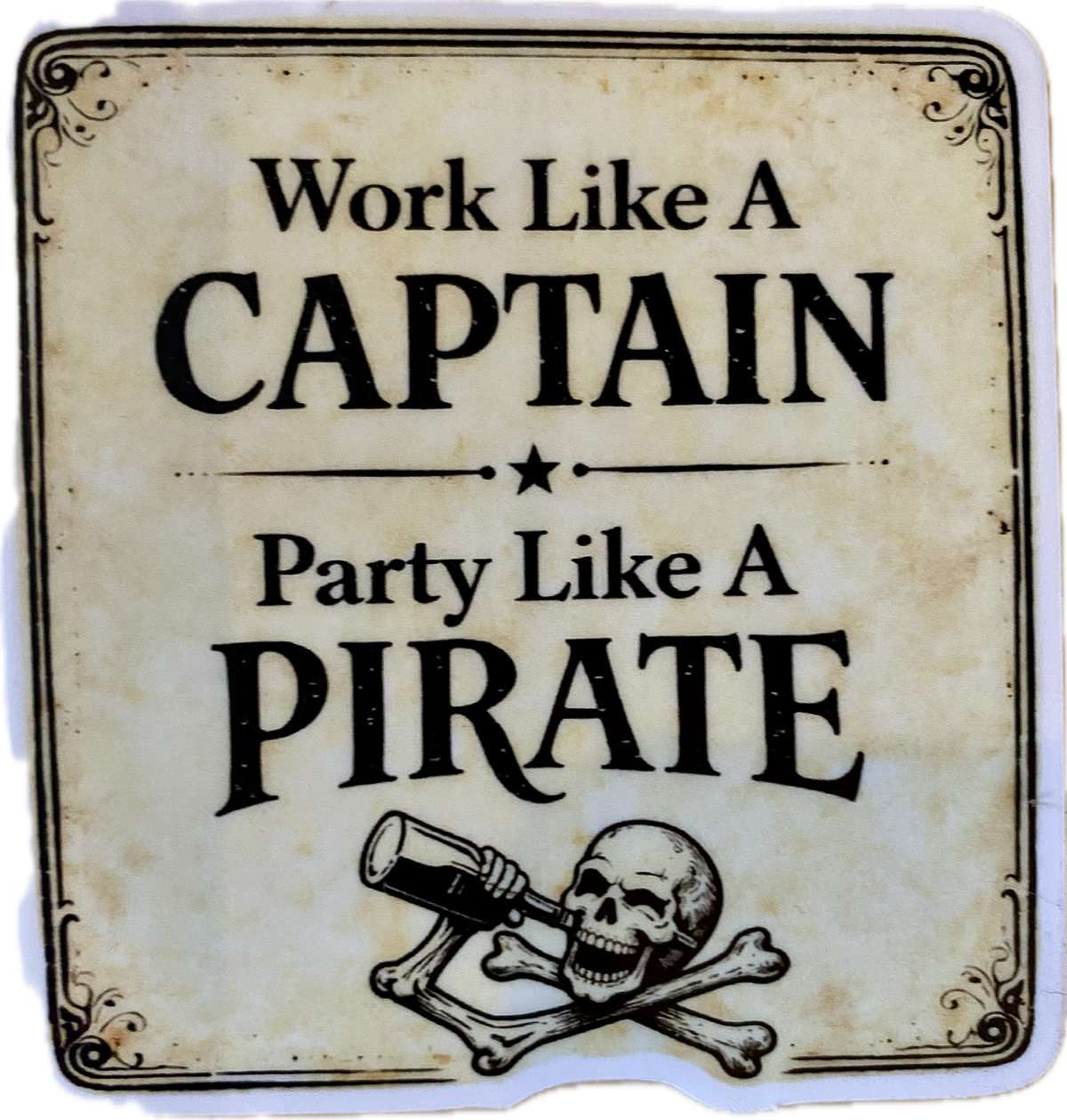 Work like a captain party like a Pirate